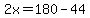 2x=180-44