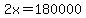 2x=180000