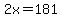2x=181
