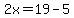 2x=19-5