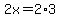 2x=2%2A3.=6