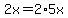 2x=2%2A5x