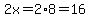 2x=2%2A8=16