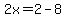 2x=2-8