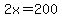 2x=200