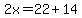 2x=22%2B14