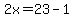 \"2x=23-1\"