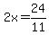 2x=24%2F11