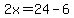 2x=24-6