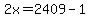 2x=2409-1