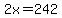 2x=242