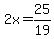 2x=25%2F19