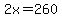 2x=260