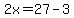2x=27-3