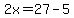 2x=27-5