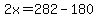 2x=282-180