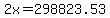 2x=298823.53