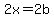 2x=2b