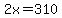 2x=310