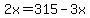 2x=315-3x