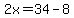 2x=34-8