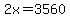 2x=3560