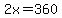 2x=360
