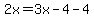 2x=3x-4-4