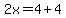2x=4%2B4
