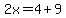 2x=4%2B9