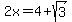2x=4%2Bsqrt%283%29