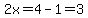 2x=4-1=3