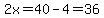 2x=40-4=36