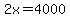 2x=4000