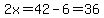 2x=42-6=36