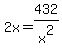 2x=432%2Fx%5E2