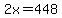 2x=448