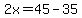 2x=45-35