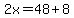 2x=48%2B8