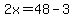 2x=48-3
