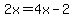 2x=4x-2