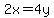 2x=4y+