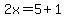2x=5%2B1