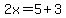 2x=5%2B3