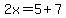 2x=5%2B7