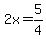 2x=5%2F4