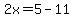 2x=5-11