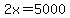 2x=5000