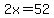 2x=52