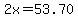 2x=53.70